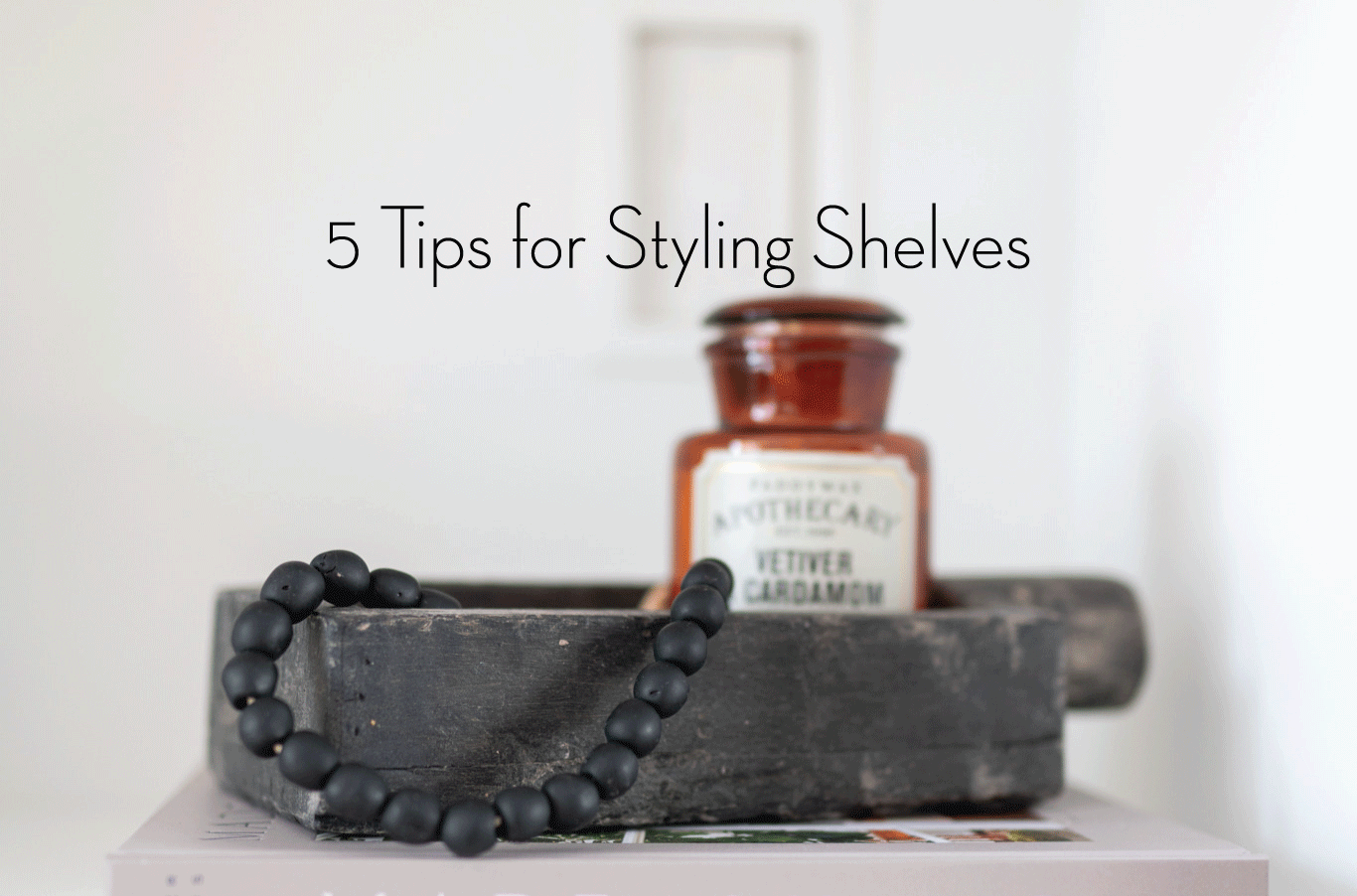 5 Tips for Styling Shelves