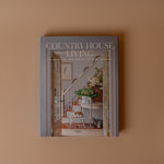 "Country House Living: Celebrating the Beauty of Life at Home" by Nora Murphy BOOKS - design Penguin Random House