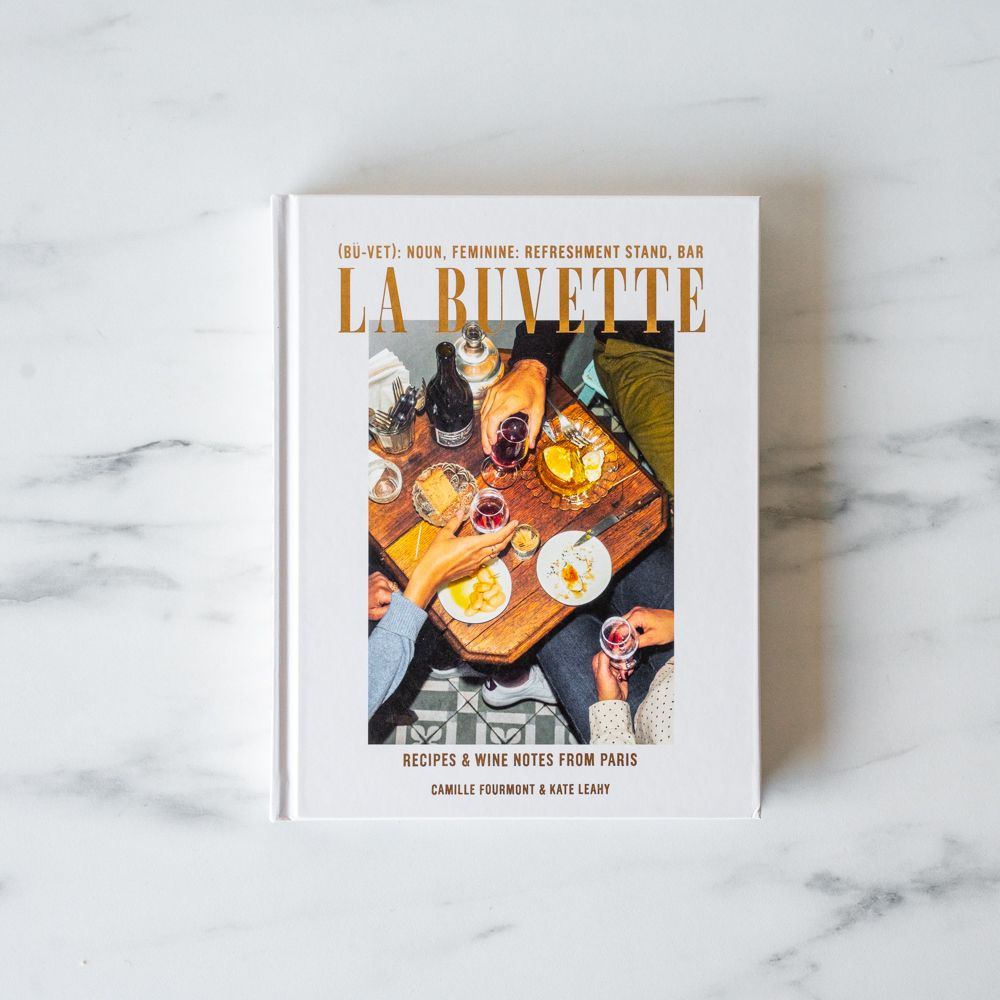 "La Buvette: Recipes And Wine Notes From Paris" by Camille Fourmont and Kate Leahy